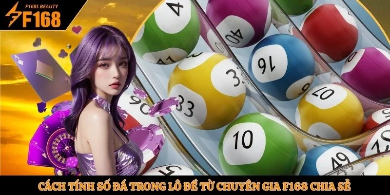Cách Tính Số Đá Trong Lô Đề Từ Chuyên Gia F168 Chia Sẻ - Prosper69