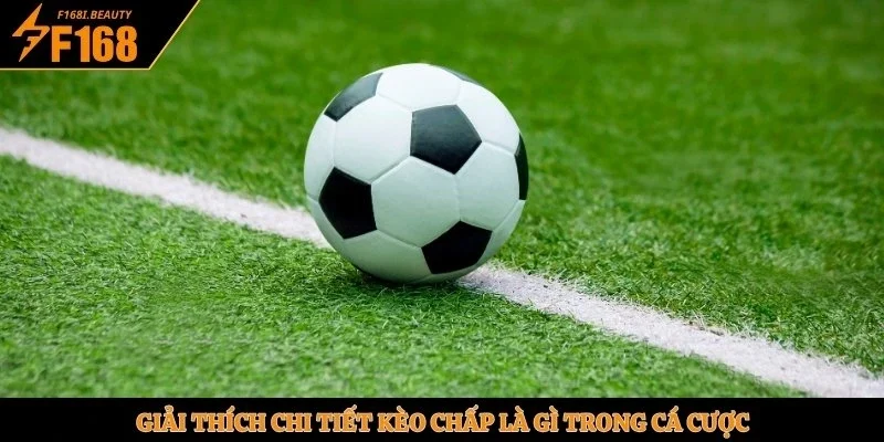 Kèo Chấp Là Gì? Kèo Cá Độ Bóng Đá Uy Tín Nhất Tại F168 - Prosper69