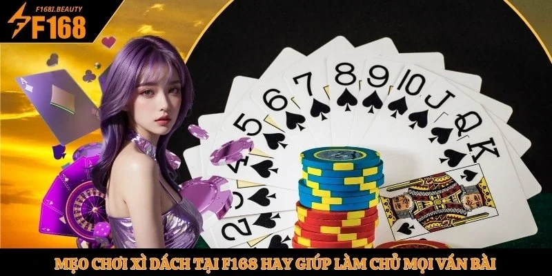 Mẹo Chơi Xì Dách Tại F168 Hay Giúp Làm Chủ Mọi Ván Bài - Prosper69