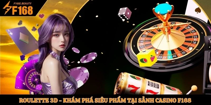 Roulette 3D - Khám Phá Siêu Phẩm Tại Sảnh Casino F168 - Prosper69
